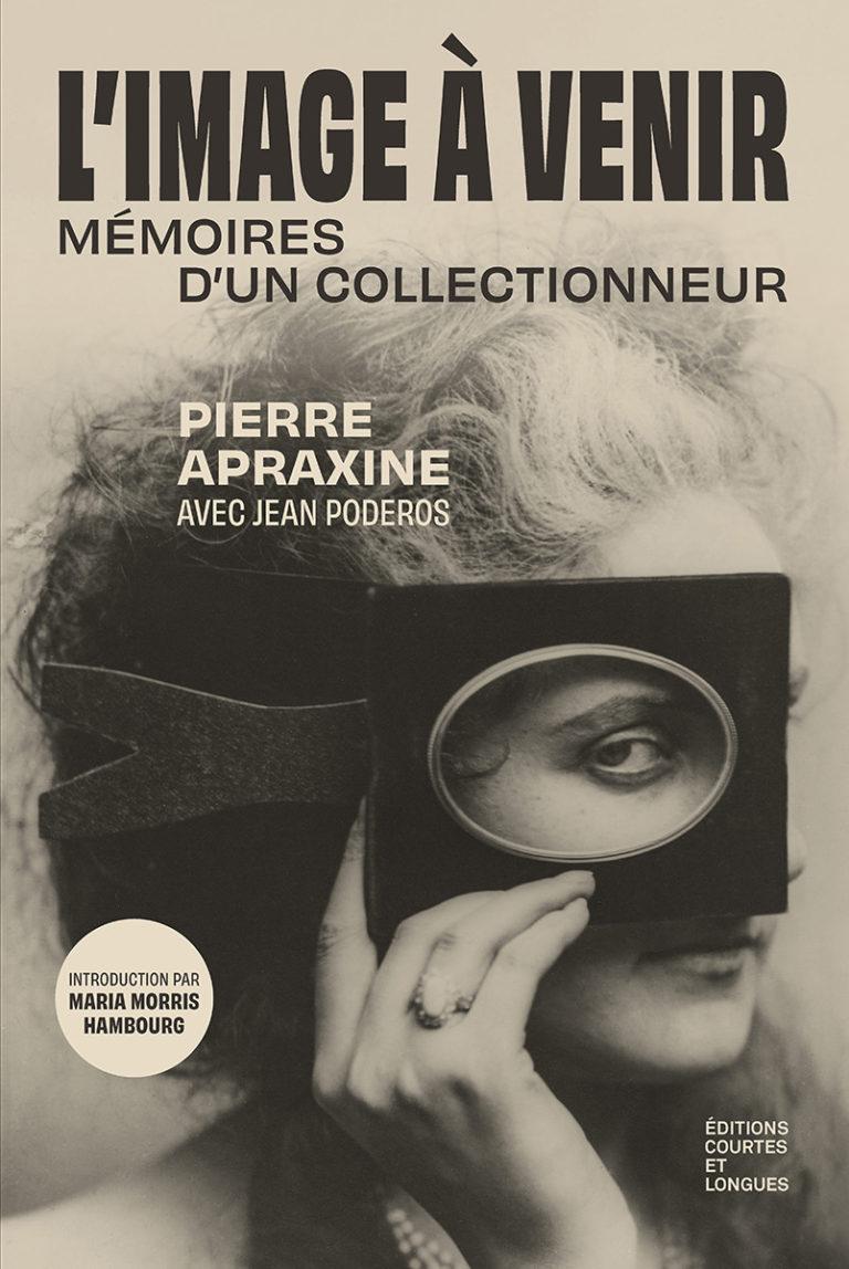 Éditions courtes et longues : Pierre Apraxine with Jean Poderos : L’Image à venir. Mémoires d’un collectionneur