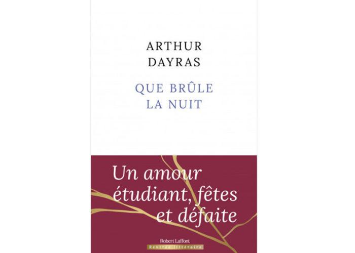 Arthur Dayras : Que brûle la nuit aux Editions Robert Laffont