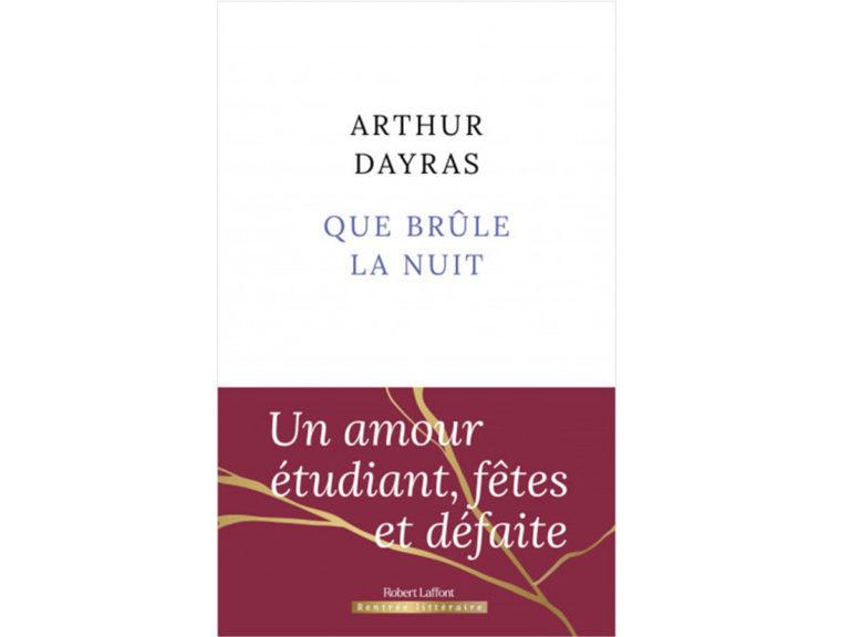 Arthur Dayras : Que brûle la nuit published by Editions Robert Laffont